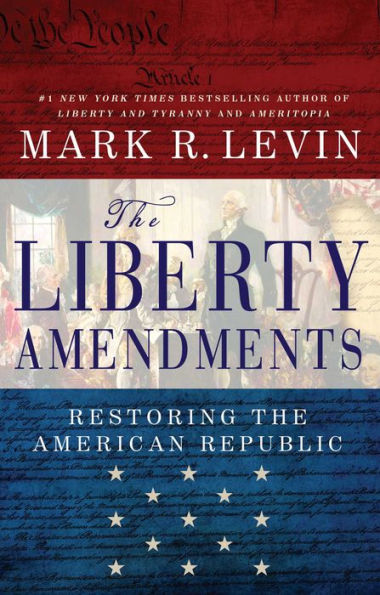 The Liberty Amendments: Restoring the American Republic