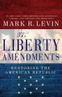 The Liberty Amendments: Restoring the American Republic