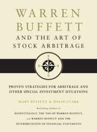 Title: Warren Buffett and the Art of Stock Arbitrage: Proven Strategies for Arbitrage and Other Special Investment Situations, Author: Mary Buffett
