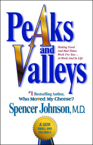 Title: Peaks and Valleys: Making Good and Bad Times Work for You--at Work and in Life, Author: Spencer Johnson