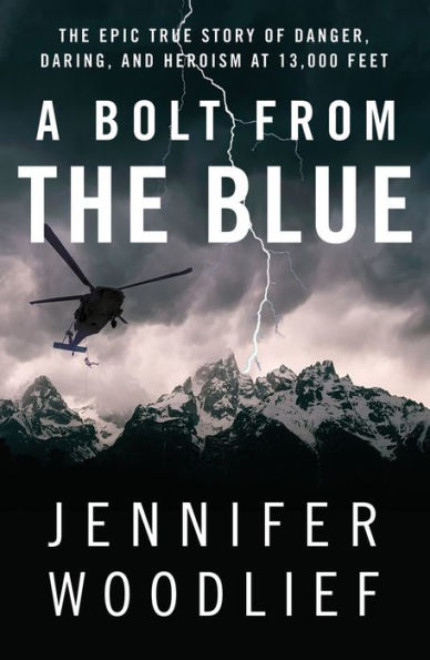 A Bolt from the Blue: The Epic True Story of Danger, Daring, and Heroism at 13,000 Feet