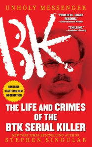 Title: Unholy Messenger: The Life and Crimes of the BTK Serial Killer, Author: Stephen Singular