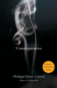 Title: Consequences: A Novel, Author: Philippe Djian