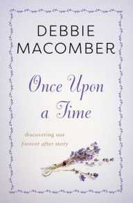 Title: Once Upon a Time: Discovering Our Forever After Story, Author: Debbie Macomber