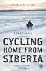 Cycling Home from Siberia: 30,000 miles, 3 years, 1 bicycle