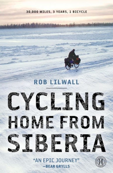 Cycling Home from Siberia: 30,000 miles, 3 years, 1 bicycle