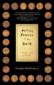 Title: Rolling Pennies in the Dark: A Memoir with a Message, Author: Douglas MacKinnon