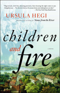 Title: Children and Fire: A Novel, Author: Ursula Hegi