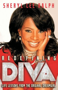 Title: Redefining Diva: Life Lessons from the Original Dreamgirl, Author: Sheryl Lee Ralph