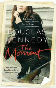Title: The Moment: A Novel, Author: Douglas Kennedy
