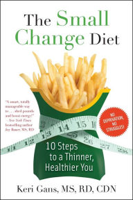 Title: The Small Change Diet: 10 Steps to a Thinner, Healthier You, Author: Keri Gans