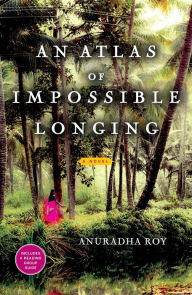 Title: An Atlas of Impossible Longing, Author: Anuradha Roy