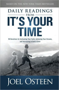 Title: Daily Readings from It's Your Time: 90 Devotions for Activating Your Faith, Achieving Your Dreams, and Increasing in God's Favor, Author: Joel Osteen