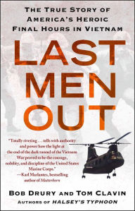 Title: Last Men Out: The True Story of America's Heroic Final Hours in Vietnam, Author: Bob Drury