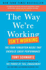 The Way We're Working Isn't Working: The Four Forgotten Needs That Energize Great Performance