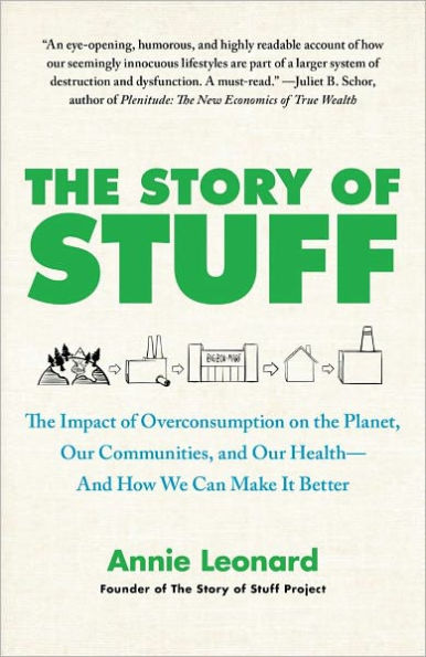 The Story of Stuff: The Impact of Overconsumption on the Planet, Our Communities, and Our Health-And How We Can Make It Better