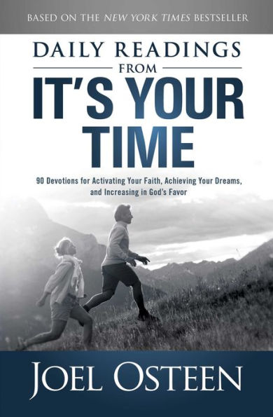 Daily Readings from It's Your Time: 90 Devotions for Activating Your Faith, Achieving Your Dreams, and Increasing in God's Favor