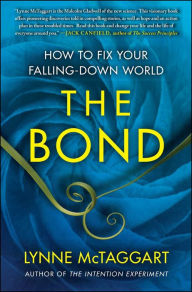 Title: The Bond: How to Fix Your Falling-Down World, Author: Lynne McTaggart