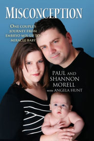 Title: Misconception: One Couple's Journey from Embryo Mix-Up to Miracle Baby, Author: Paul Morell