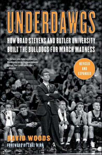 Underdawgs: How Brad Stevens and Butler University Built the Bulldogs for March Madness