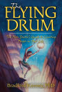 The Flying Drum: The Mojo Doctor's Guide to Creating Magic in Your Life
