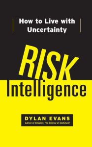 Title: Risk Intelligence: How to Live with Uncertainty, Author: Dylan Evans