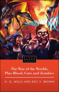 Title: The War of the Worlds, Plus Blood, Guts and Zombies, Author: H. G. Wells