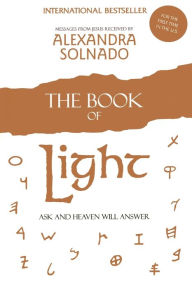 Title: The Book of Light: Ask and Heaven Will Answer, Author: Alexandra Solnado