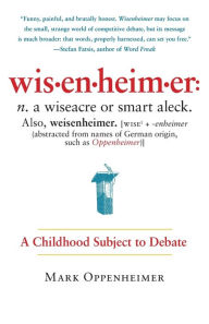 Title: Wisenheimer: A Childhood Subject to Debate, Author: Mark Oppenheimer