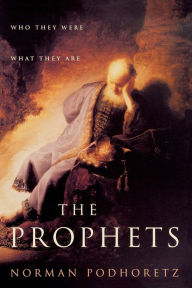 Title: The Prophets: Who They Were, What They Are, Author: Norman Podhoretz