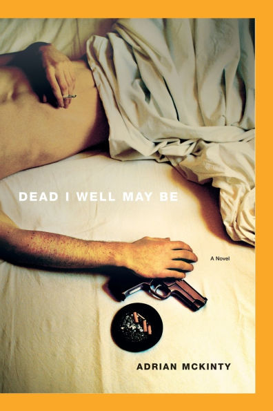 Dead I Well May Be (Michael Forsythe Series #1)