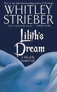 Title: Lilith's Dream: A Tale of the Vampire Life, Author: Whitley Strieber