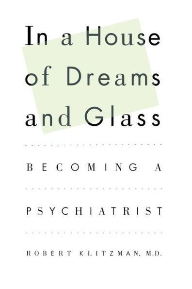 In a House of Dreams and Glass: Becoming a Psychiatrist