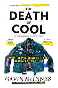 Title: The Death of Cool: From Teenage Rebellion to the Hangover of Adulthood, Author: Gavin McInnes