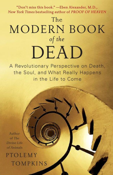 The Modern Book of the Dead: A Revolutionary Perspective on Death, the Soul, and What Really Happens in the Life to Come