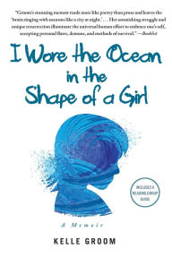 Title: I Wore the Ocean in the Shape of a Girl, Author: Kelle Groom