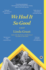 Title: We Had It So Good: A Novel, Author: Linda Grant