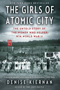 Title: The Girls of Atomic City: The Untold Story of the Women Who Helped Win World War II, Author: Denise Kiernan