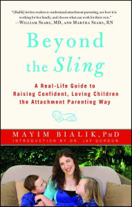 Title: Beyond the Sling: A Real-Life Guide to Raising Confident, Loving Children the Attachment Parenting Way, Author: Mayim Bialik