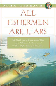 Title: All Fishermen Are Liars, Author: John Gierach