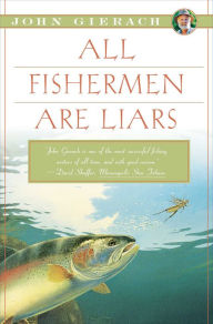Title: All Fishermen Are Liars, Author: John Gierach