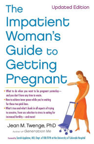 Title: The Impatient Woman's Guide to Getting Pregnant, Author: Jean M. Twenge PhD