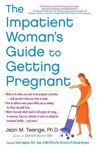 Title: The Impatient Woman's Guide to Getting Pregnant, Author: Jean M. Twenge PhD