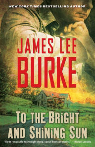 Title: To the Bright and Shining Sun, Author: James Lee Burke