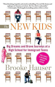 Title: The New Kids: Big Dreams and Brave Journeys at a High School for Immigrant Teens, Author: Brooke Hauser