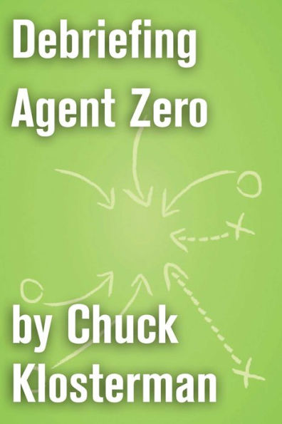 Debriefing Agent Zero: An Essay from Chuck Klosterman IV