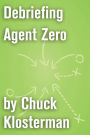 Debriefing Agent Zero: An Essay from Chuck Klosterman IV