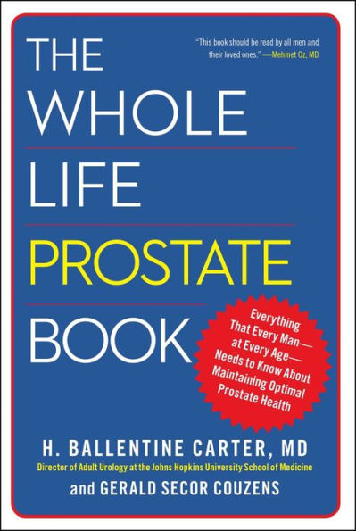 The Whole Life Prostate Book: Everything That Every Man-at Age-Needs to Know About Maintaining Optimal Health