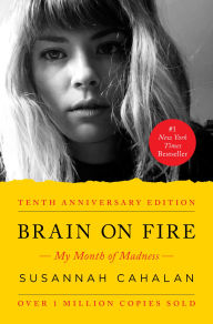 Title: Brain on Fire (10th Anniversary Edition): My Month of Madness, Author: Susannah Cahalan