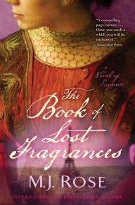 Title: The Book of Lost Fragrances: A Novel of Suspense, Author: M. J. Rose